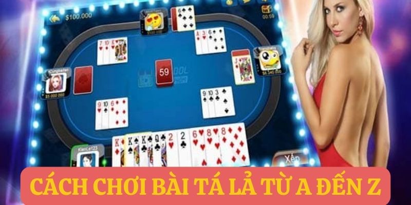 Cách chơi bài tá lả từ a đến z