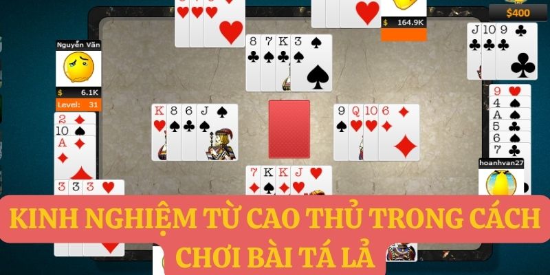 Kinh nghiệm từ cao thủ trong cách chơi bài tá lả