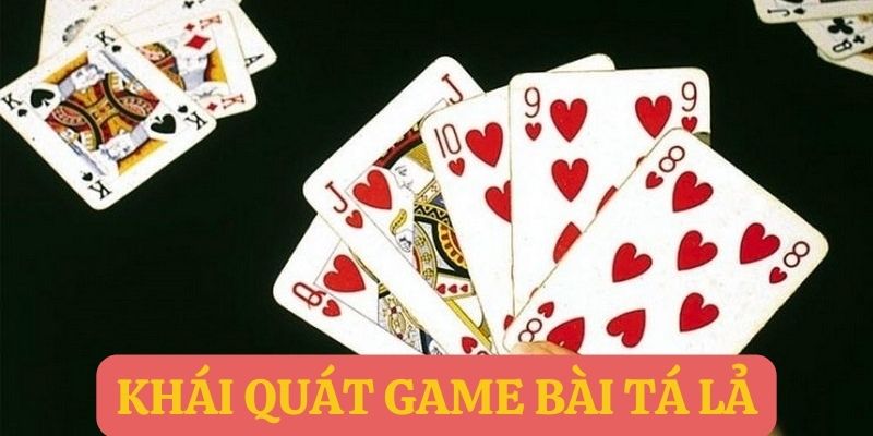 Khái quát game bài tá lả