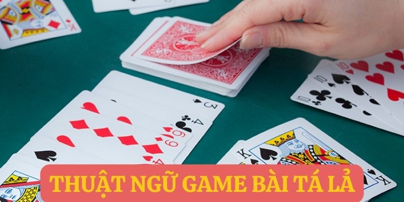 Thuật ngữ trong game bài tá lả