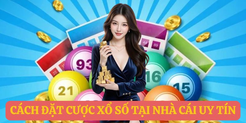 Cách đặt cược xổ số tại nhà cái uy tín