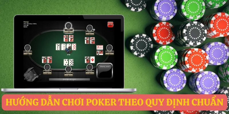 Hướng dẫn chơi Poker theo quy định chuẩn